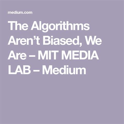 The Algorithms Arent Biased We Are Algorithm Bias Media