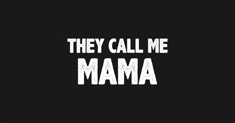Funny T For Mama They Call Me Mama Mama T Shirt Teepublic