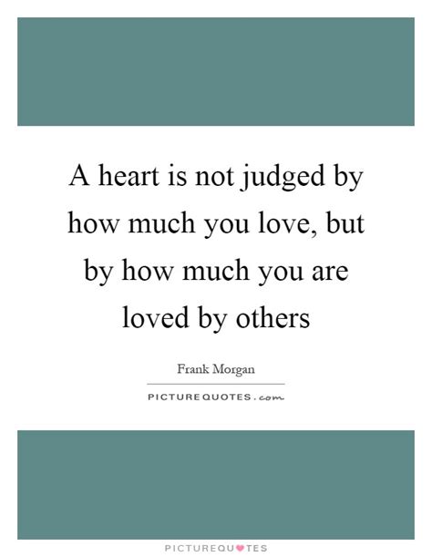 Then i saw that you were not perfect and i loved you even more. —angelita lim A heart is not judged by how much you love, but by how much you... | Picture Quotes