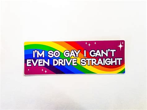 I M So Gay I Can T Even Drive Straight Funny Bumper Etsy