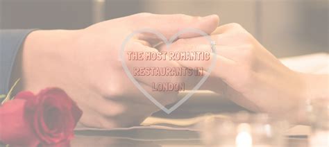 The Most Romantic Restaurants In London To Make Someone Fancy You Unique Blog