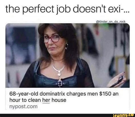 the perfect job doesn t ex 68 year old dominatrix charges men 150 an hour to clean her