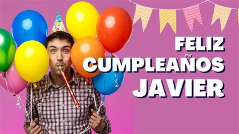 Feliz Cumpleaños Javier 🎁 🎈 Happy Birthday Javier 🥳 🎉 Youtube