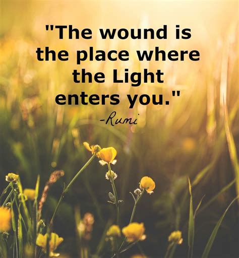 Rumi The Wound Is The Place Where The Light Enters You Beautiful