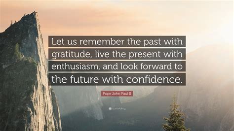 Pope John Paul Ii Quote Let Us Remember The Past With Gratitude Live
