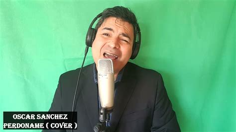 Perdoname Cover Oscar Sanchez P Youtube