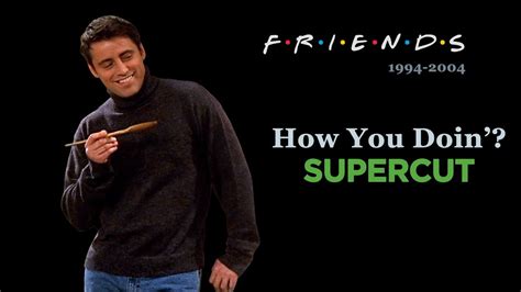 Supercut Every How You Doin In Friends 1994 2004 Youtube