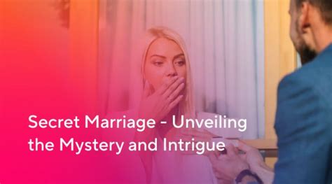 secret marriage unveiling the mystery and intrigue
