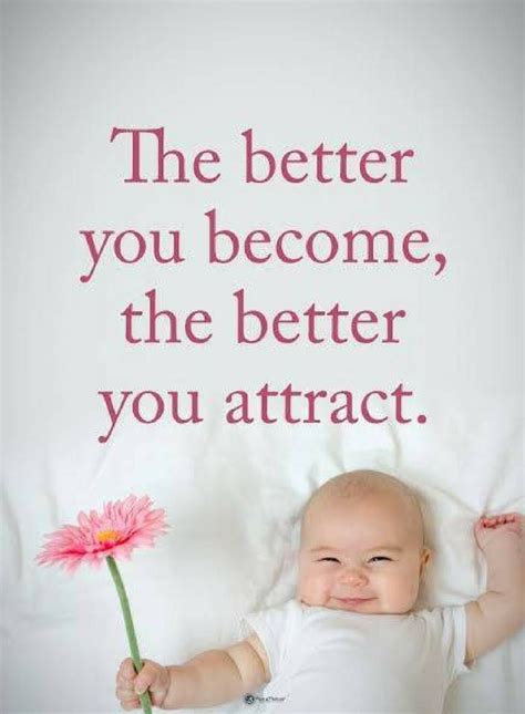 quotes the better you become the better you attract positive quotes motivation motivational