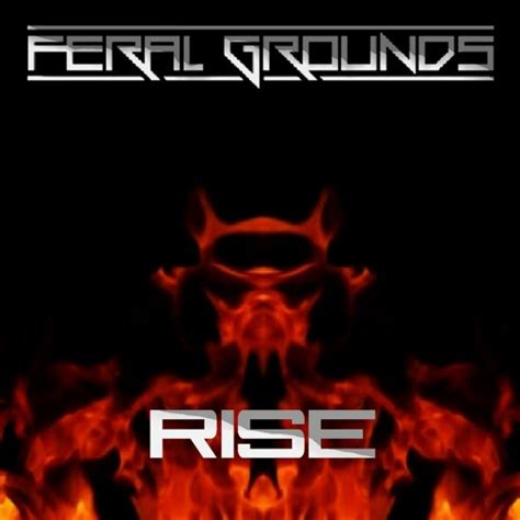 Stream Feral Grounds Listen To Rise The Album Playlist Online For