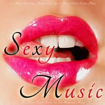 Sex Music Sexy Songs Making Love Sexual Music Chillout Erotica Music Bar Music Tantric