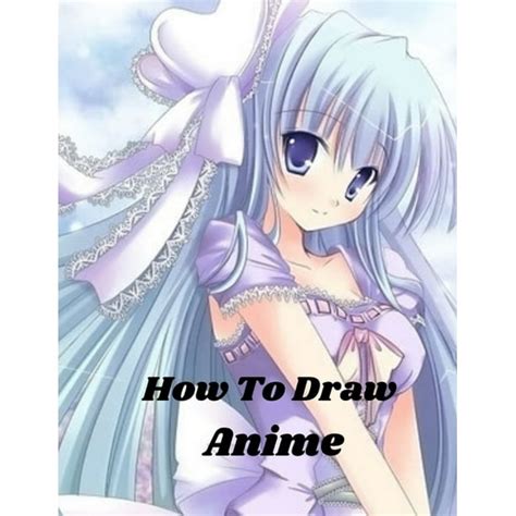 How To Draw Anime Beginners Guide To Creating Anime Art Learn To
