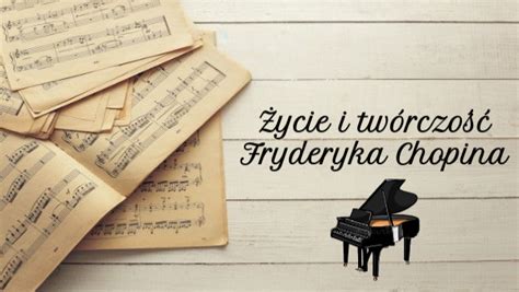 Życie I Twórczość Fryderyka Chopina