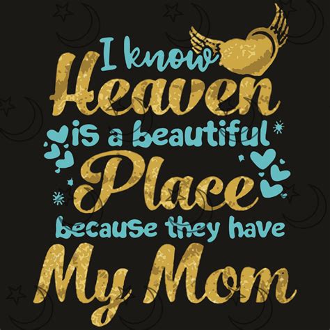 I Know Heaven Is Beautiful Place Because They Have My Mom Svg Etsy