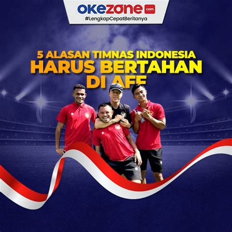 5 Alasan Timnas Indonesia Harus Bertahan Di Aff 0 Foto Okezone Infografis