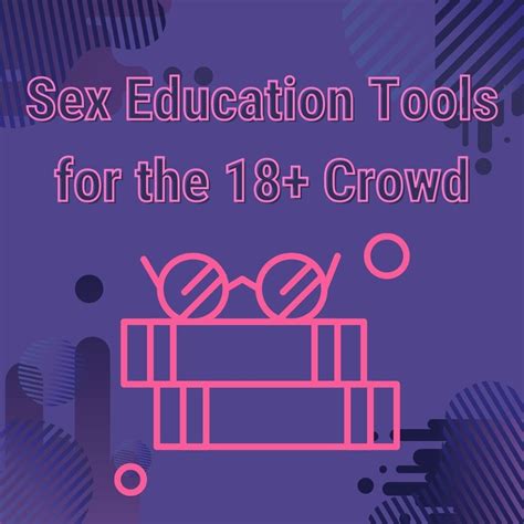 sex education tools for the 18 crowd — sexual health alliance