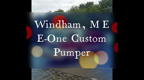 Windham Me E One Custom Pumper Youtube