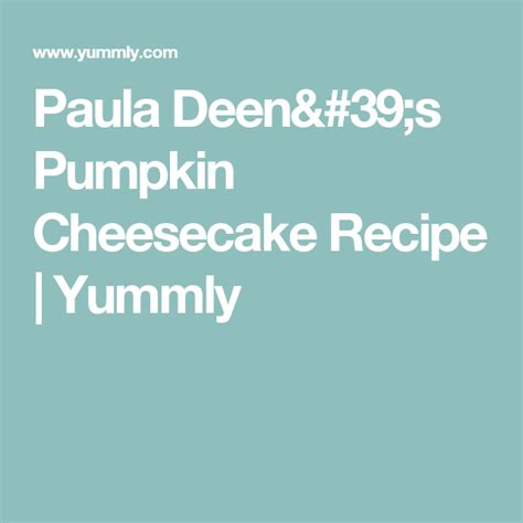 1 (15 ounce) can pumpkin puree. Paula Deen's Pumpkin Cheesecake Recipe | Yummly | Recipe ...