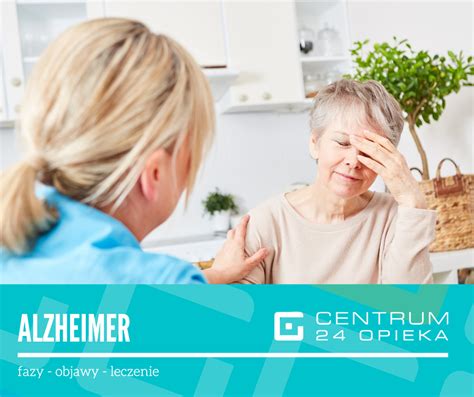 Choroba Alzheimera Fazy Objawy Leczenie Centrum Opieka