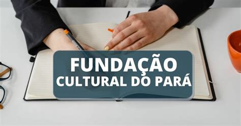 Fundação Cultural do Pará PA oferta vagas em processo seletivo
