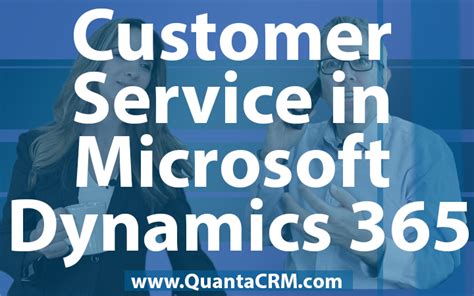 Top 3 Reasons To Use Customer Service In Microsoft Dynamics 365 2017