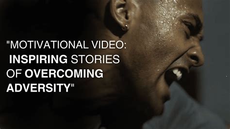Motivational Video Inspiring Stories Of Overcoming Adversity Youtube