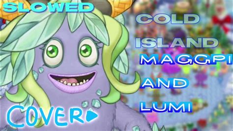 ~daycore slowed~ cold island [cover by lumi] maggpi and lumi my singing monsters youtube