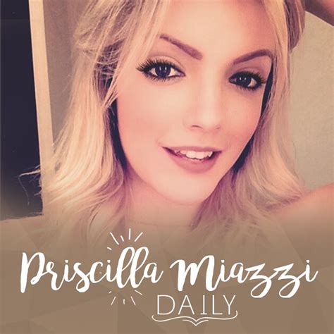 priscilla miazzi daily