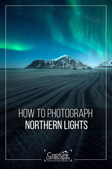 How To Photograph The Northern Lights Landscape Photography Tips