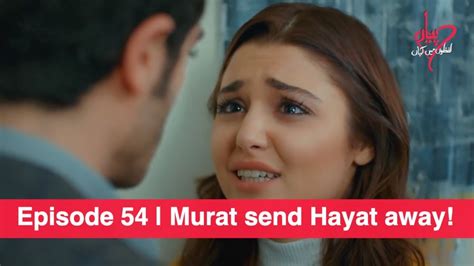 Pyaar Lafzon Mein Kahan Episode 54 Murat Send Hayat Away Youtube