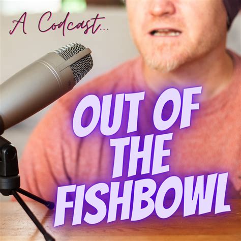 Out Of The Fishbowl The Podcast Is About To Land Brett Fish
