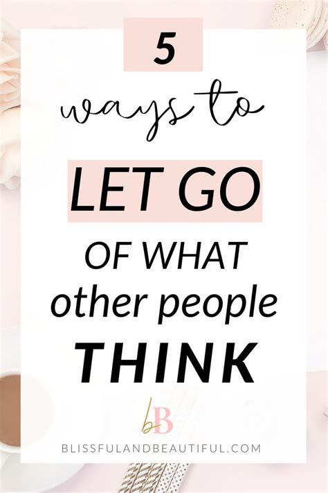 5 Ways To Let Go Of What Other People Think Practicing Self Love