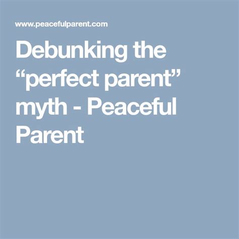 Debunking The Perfect Parent Myth Peaceful Parent Parenting