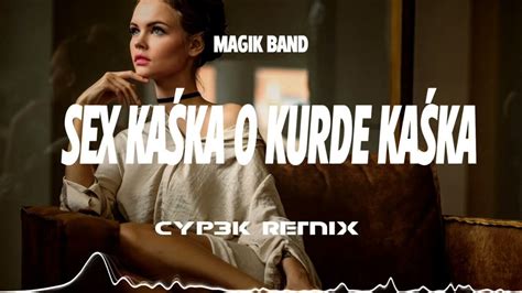 Magik Band Sex Kaśka O Kurde Kaśka Cyp3k Remix Disco Poloeu