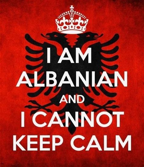 Albanians Cant Keep Calm Sounds Like Somebody I Know Lol Albanians