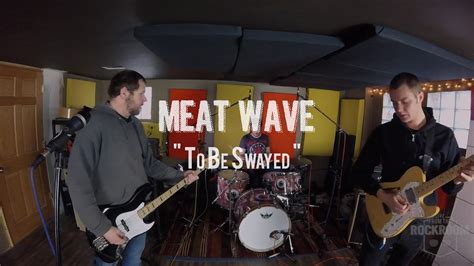Meat Wave To Be Swayed Live From The Rock Room Youtube