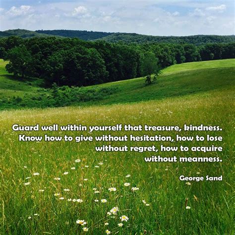 Guard Well Within Yourself That Treasure Kindness Know