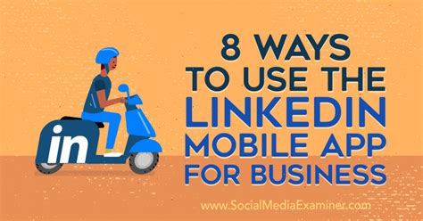 8 Ways To Use The Linkedin Mobile App For Business Social Media Examiner
