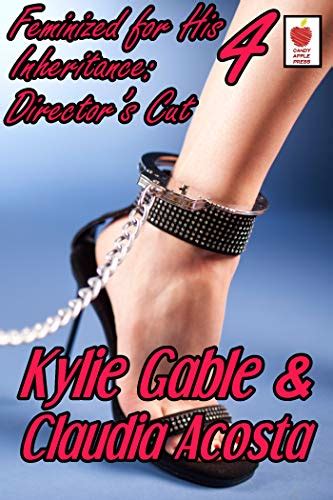 Feminized For His Inheritance The Director S Cut Ebook Gable Kylie