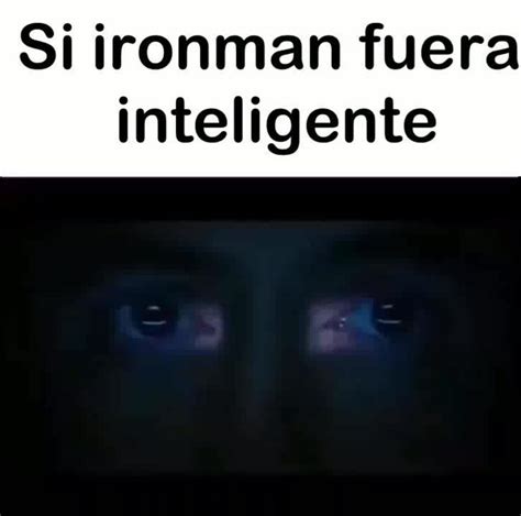Iron Man Si Fuera Inteligente Meme Subido Por Perrodelmal Memedroid