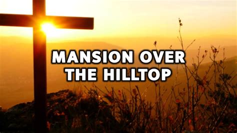 Mansion Over The Hilltop Lyrics Christian Gospel Song 2023 Key Of