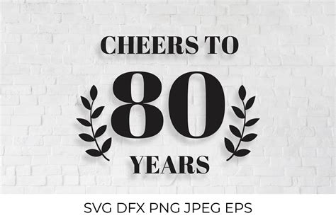 Cheers To 80 Years Svg Cut File 80th Birthday Anniversary 883496