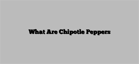 What Are Chipotle Peppers Chipotle Nutrition Calculator
