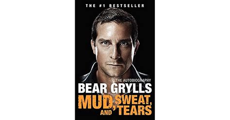Mud Sweat And Tears The Autobiography By Bear Grylls