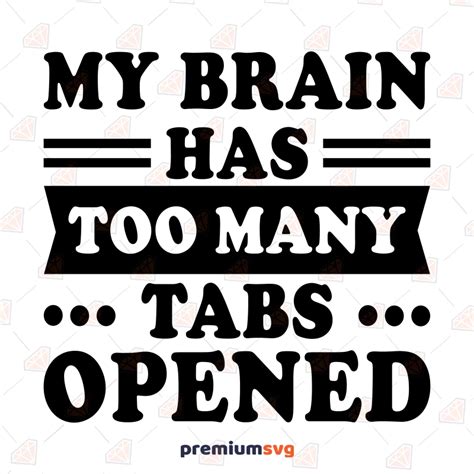 My Brain Has Too Many Tabs Opened Svg Funny Svg Premiumsvg