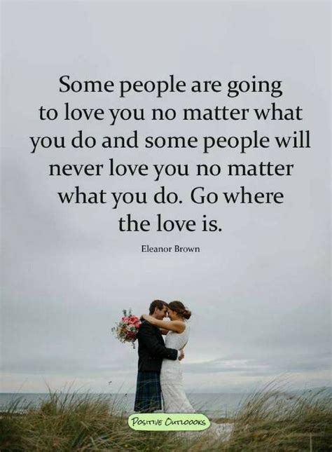 Some People Are Going To Love You No Matter What You Do And Some People