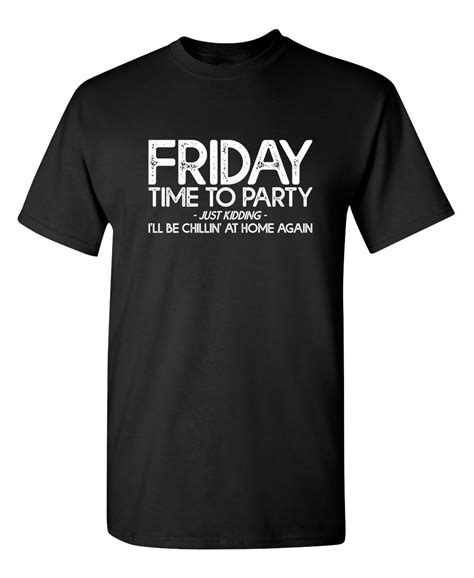 Friday Time To Party Just Kidding Ill B Funny Tee Roadkill T Shirts