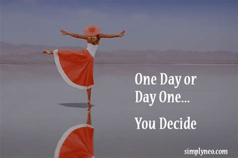 Check spelling or type a new query. One Day or Day One. You Decide. - SimplyNeo Quotes