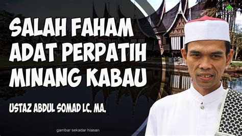 Salah Faham Adat Perpatih Minangkabau Ustadz Abdul Somad Lc Ma In