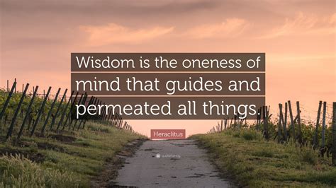 Heraclitus Quote “wisdom Is The Oneness Of Mind That Guides And